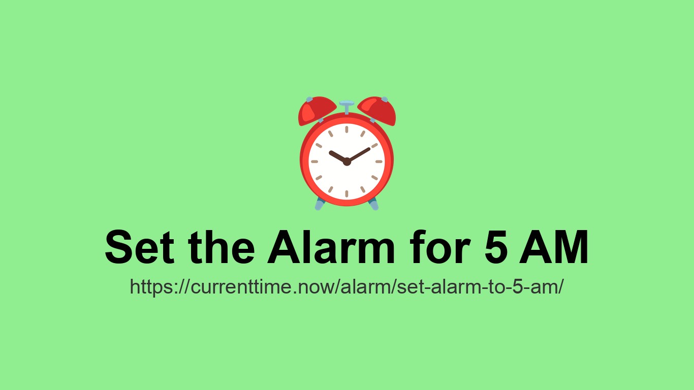 Set Alarm for 5:00 AM | CurrentTime.now